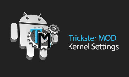 Trickster MOD Kernel Settings - Never Settle for Second Best!